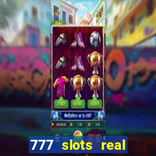 777 slots real casino online