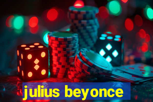 julius beyonce