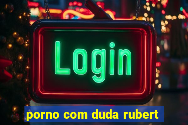 porno com duda rubert