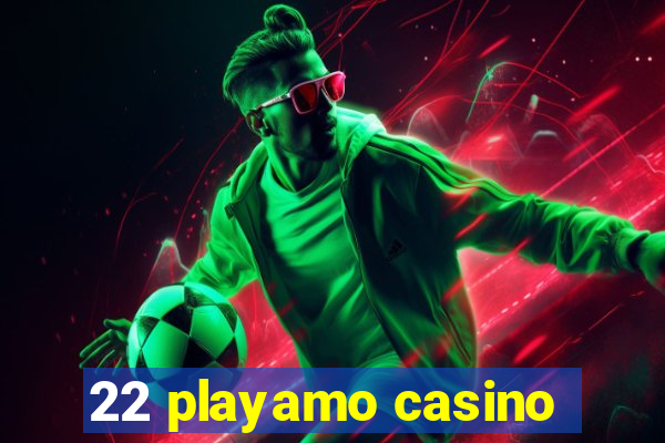 22 playamo casino