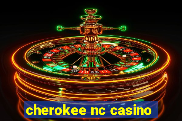 cherokee nc casino