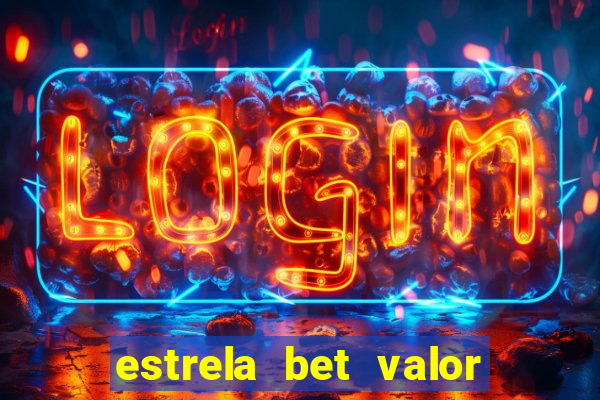 estrela bet valor minimo de deposito