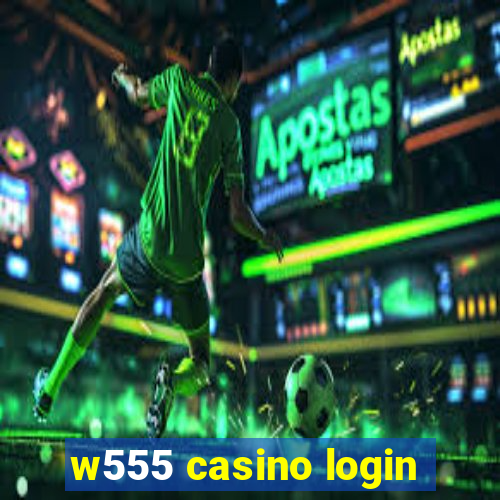 w555 casino login