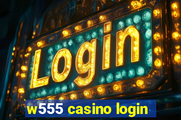 w555 casino login