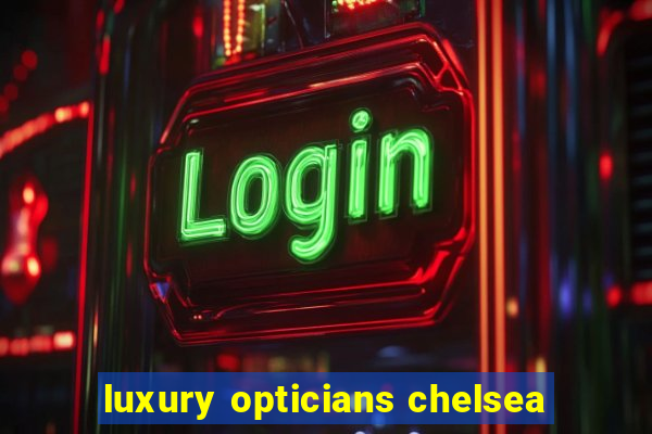 luxury opticians chelsea