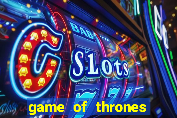 game of thrones slot machine