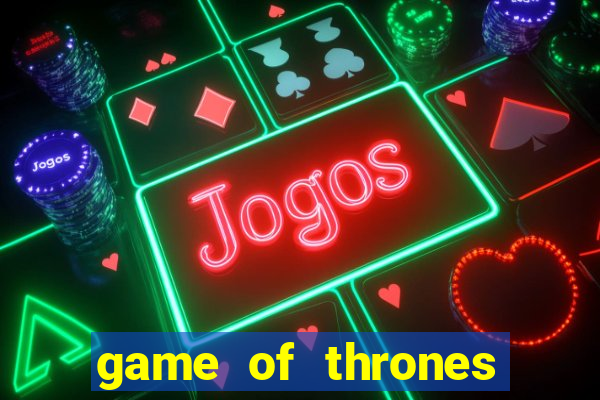 game of thrones slot machine