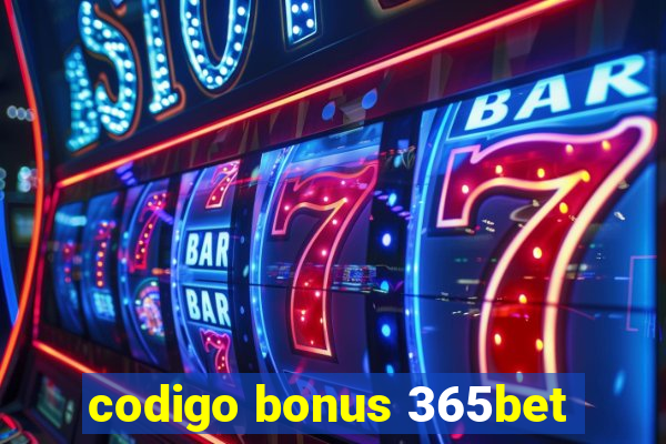 codigo bonus 365bet