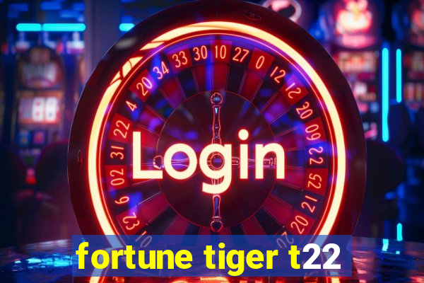 fortune tiger t22