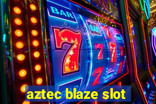 aztec blaze slot