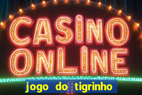 jogo do tigrinho jogo de azar