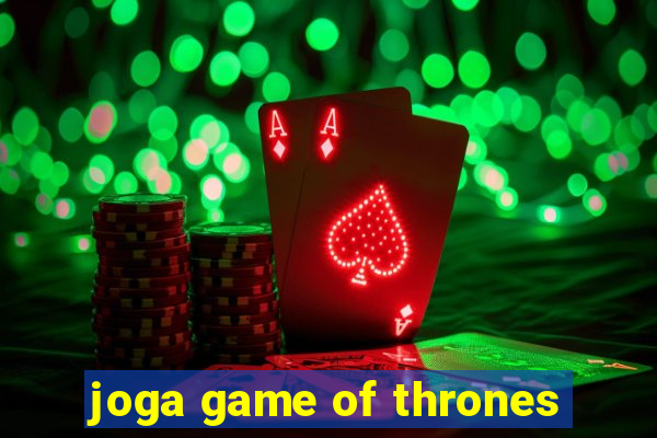 joga game of thrones