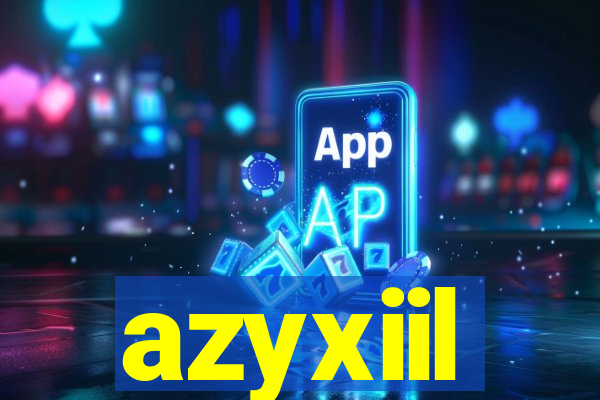 azyxiil