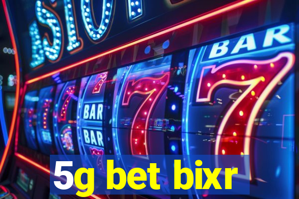 5g bet bixr