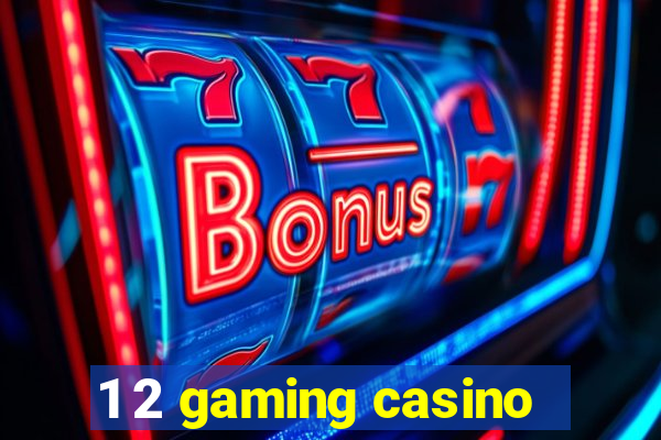 1 2 gaming casino