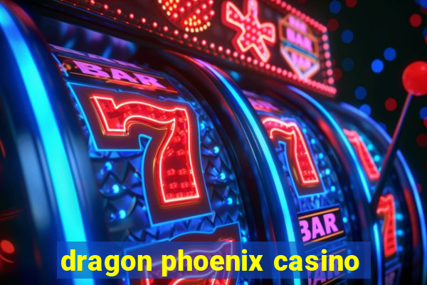 dragon phoenix casino