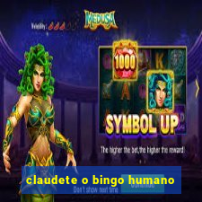 claudete o bingo humano