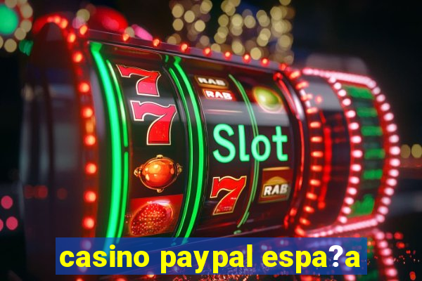 casino paypal espa?a