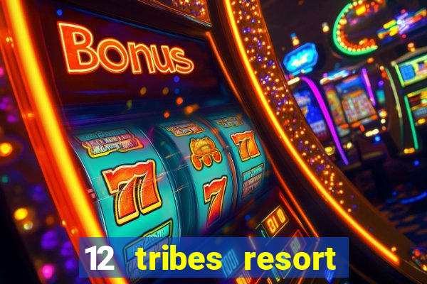 12 tribes resort casino review