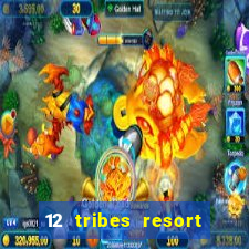 12 tribes resort casino review