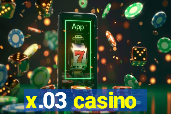 x.03 casino