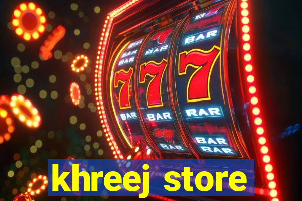 khreej store