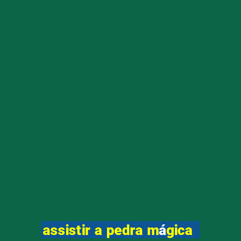 assistir a pedra mágica