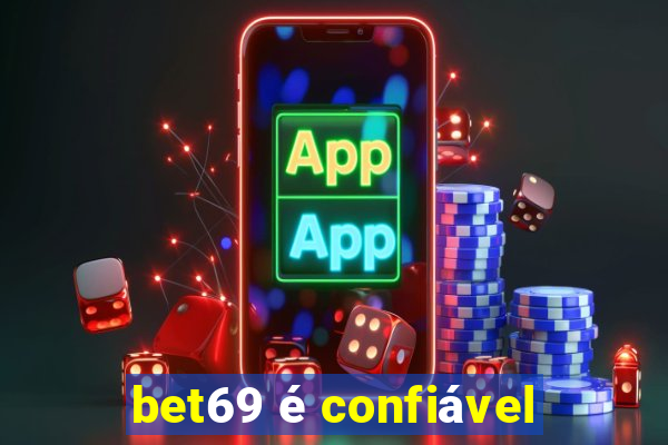 bet69 é confiável