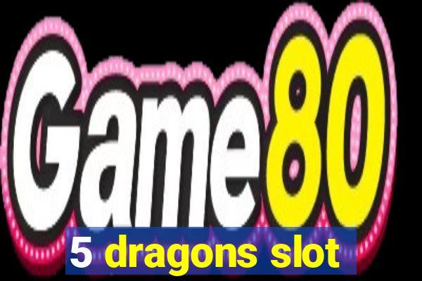 5 dragons slot