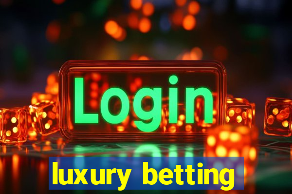 luxury betting