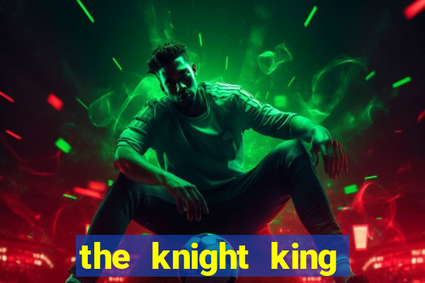 the knight king who returned with gods