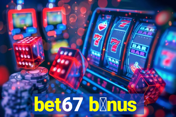 bet67 b么nus