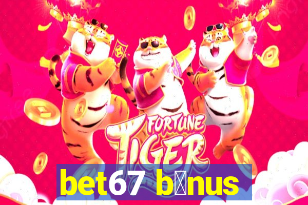 bet67 b么nus