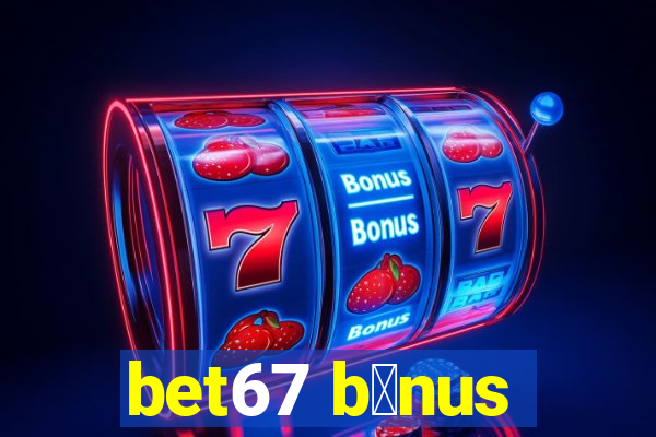 bet67 b么nus