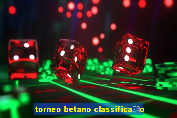 torneo betano classifica莽茫o