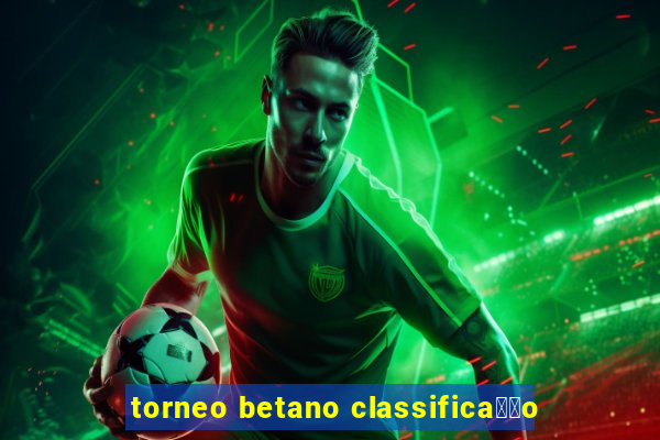 torneo betano classifica莽茫o