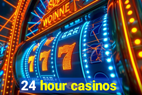 24 hour casinos