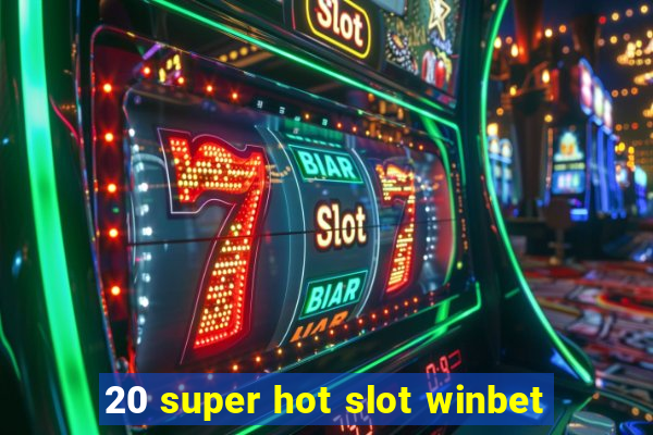 20 super hot slot winbet