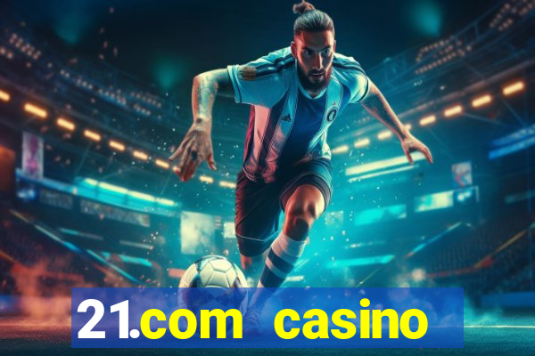 21.com casino online slots machines