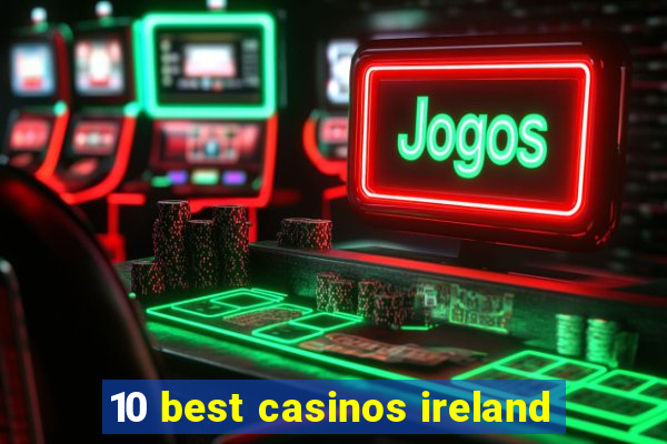 10 best casinos ireland