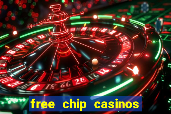 free chip casinos no deposit