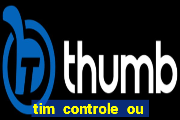 tim controle ou tim beta