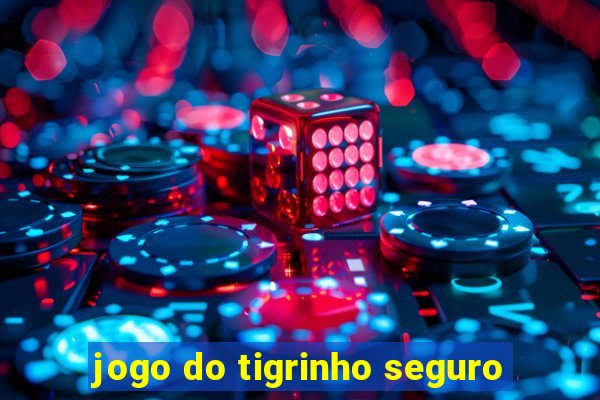 jogo do tigrinho seguro