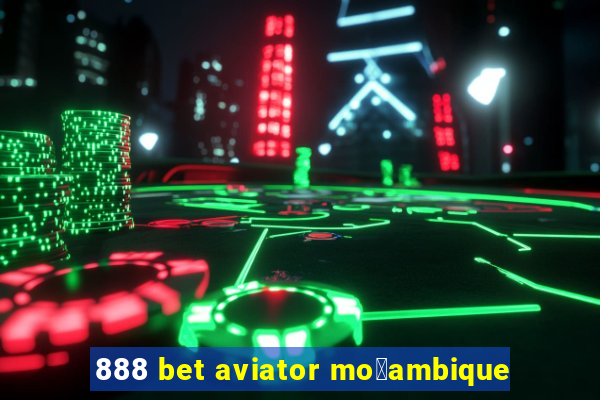 888 bet aviator mo莽ambique