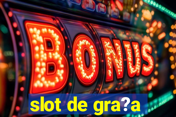 slot de gra?a