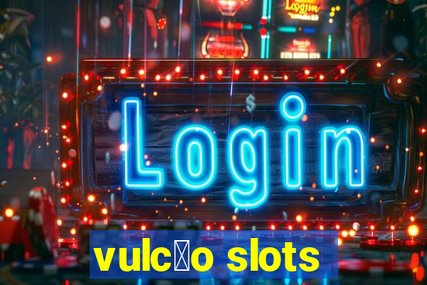 vulc茫o slots