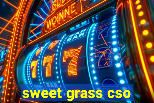 sweet grass cso