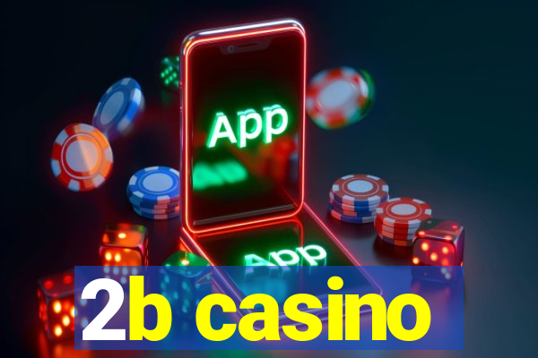 2b casino