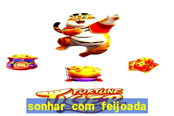 sonhar com feijoada jogo do bicho