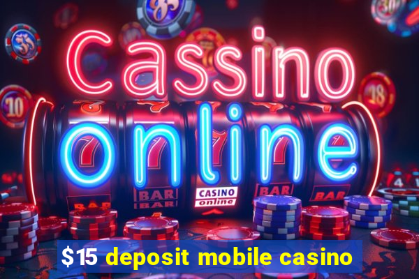 $15 deposit mobile casino